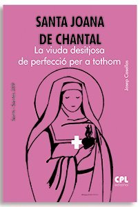 SANTA JOANA DE CHANTAL. LA VIUDA DESITJOSA DE PERFECCIO PER A TOTHOM, de CASELLAS MATAS, JOSEP | portada del libro