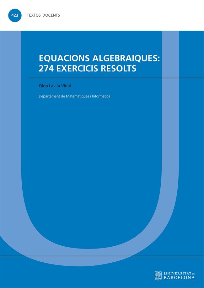 Equacions algebraiques: 274 exercicis resolts, de LAVILA VIDAL, OLGA | portada del libro
