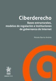 Ciberderecho. Bases estructurales, modelos de regulación e instituciones de gobernanza de Internet, de Barrio Andrés | portad
