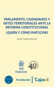 Parlamento, ciudadanos y entes territoriales ante la reforma constitucional. ¿Quién y cómo participa, de Castellá Andreu | po