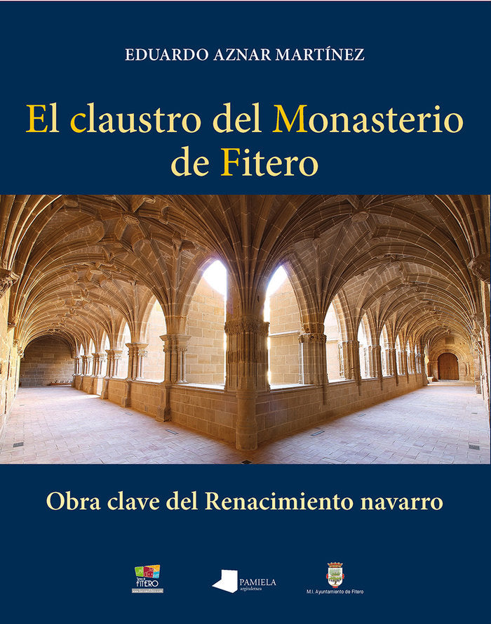 EL CLAUSTRO DEL MONASTERIO DE FITERO. OBRA CLAVE DEL RENACIMIENTO NAVARRO, de Aznar Martínez | portada del libro