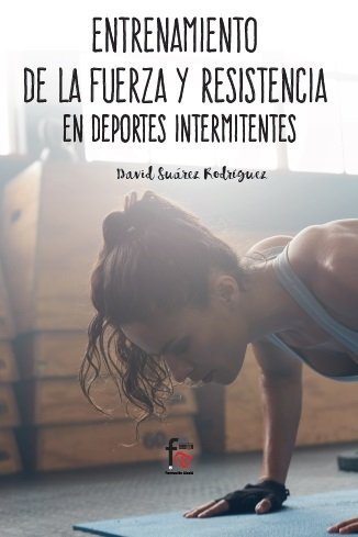 ENTRENAMIENTO DE LA FUERZA Y LA RESISTENCIA EN DEPORTES INTERMITENTES, de SUAREZ RODRIGUEZ, DAVID | portada del libro