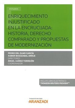 Enriquecimiento injustificado en la encrucijada: historia, derecho comparado y propuestas de moderni, de Basozabal Arrue, Jav
