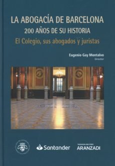 La Abogacía de Barcelona: 200 años de su historia. El Colegio, sus abogados y juristas (Papel + e-bo, de Gay Montalvo, Eugeni