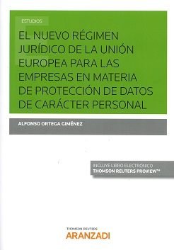 El nuevo régimen jurídico de la Unión Europea para las empresas en materia de protección de datos de, de Ortega Giménez, Alfo