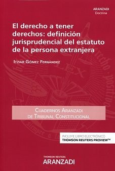 El derecho a tener derechos: definición jurisprudencial del estatuto de la persona extranjera (Papel, de Gómez Fernández, Itz