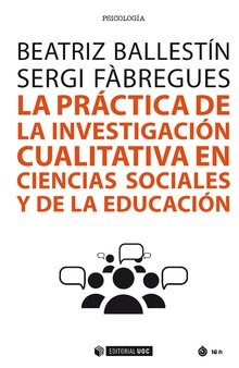 La práctica de la investigación cualitativa en ciencias sociales y de la educación, de Ballestín González, Beatriz | portada 