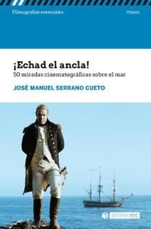 ¡Echad el ancla! 50 miradas cinematográficas sobre el mar, de Serrano Cueto, José Manuel | portada del libro