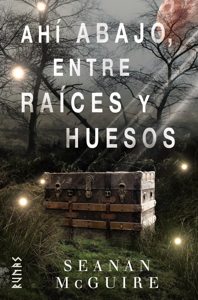 Ahí abajo, entre raíces y huesos, de McGuire, Seanan | portada del libro