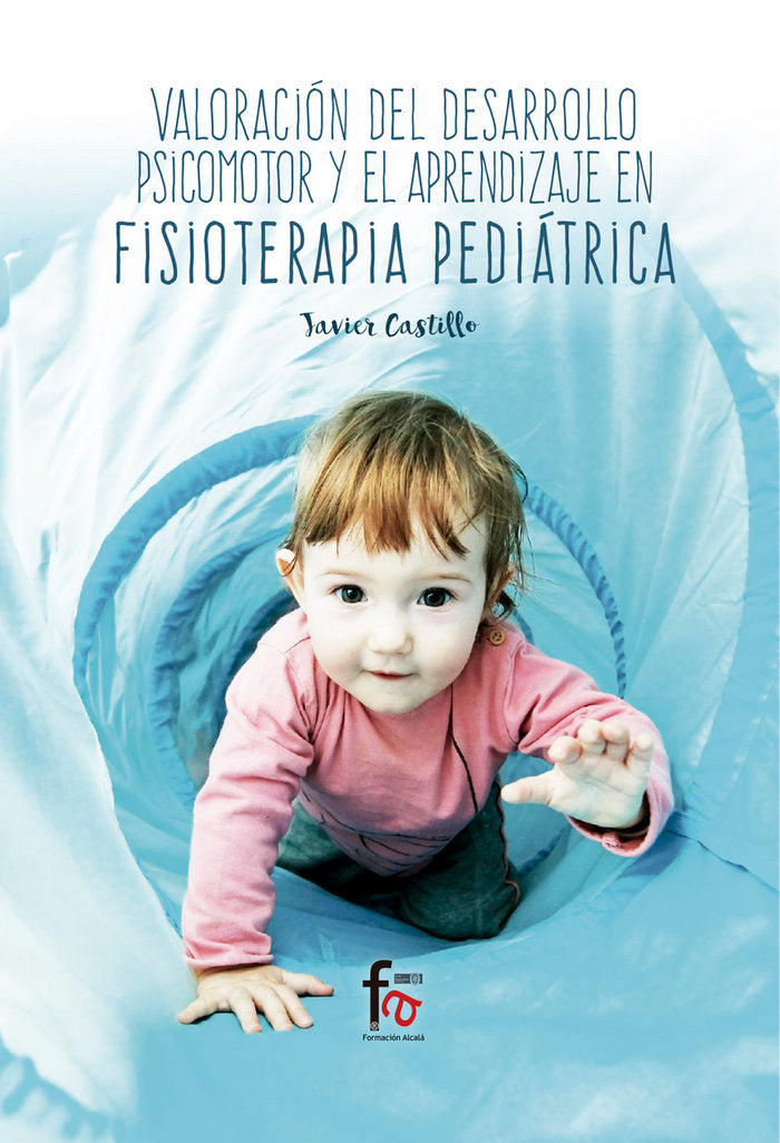 VALORACION DEL DESARROLLO PSICOMOTOR Y EL APRENDIZAJE EN FISIOTERAPIA PEDIATRICA, de CASTILLO MONTES, FRANCISCO JAVIER | port
