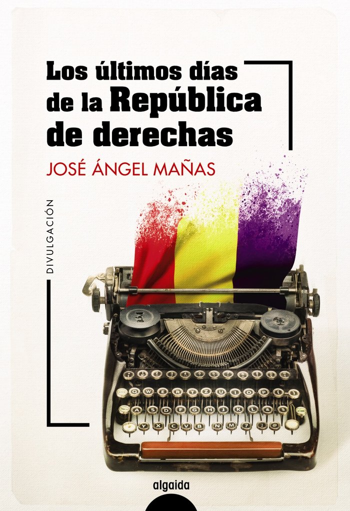 LOS ULTIMOS DIAS DE LA REPUBLICA DE DERECHAS, de MAÑAS, JOSE ANGEL | portada del libro