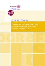 Régimen jurídico administrativo de la videovigilancia policial de espacios públicos, de Castro López | portada del libro