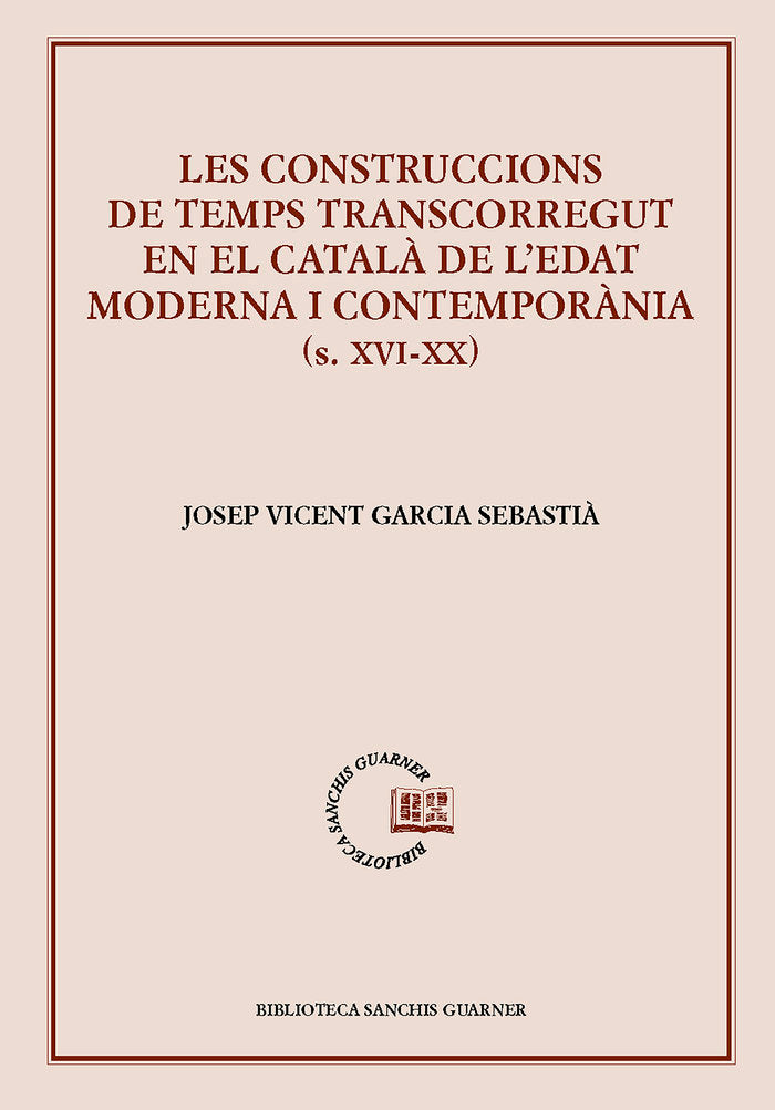 Les construccions de temps transcorregut en el català de l'edat moderna i contemporània (s. XVI-XX), de Garcia Sebastià | por