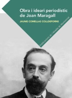 Obra i ideari periodístic de Joan Maragall, de Comellas Colldeforns, Jaume | portada del libro
