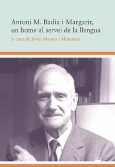 Antoni M. Badia i Margarit, un home al servei de la llengua, de Badia i Margarit, Antoni M. | portada del libro