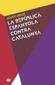 La República espanyola contra Catalunya, de Soler, Agustí | portada del libro