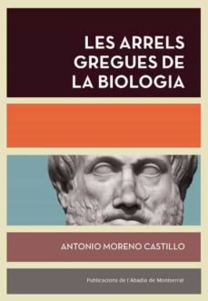 LES ARRELS GREGUES DE LA BIOLOGIA, de MORENO CASTILLO, ANTONIO | portada del libro