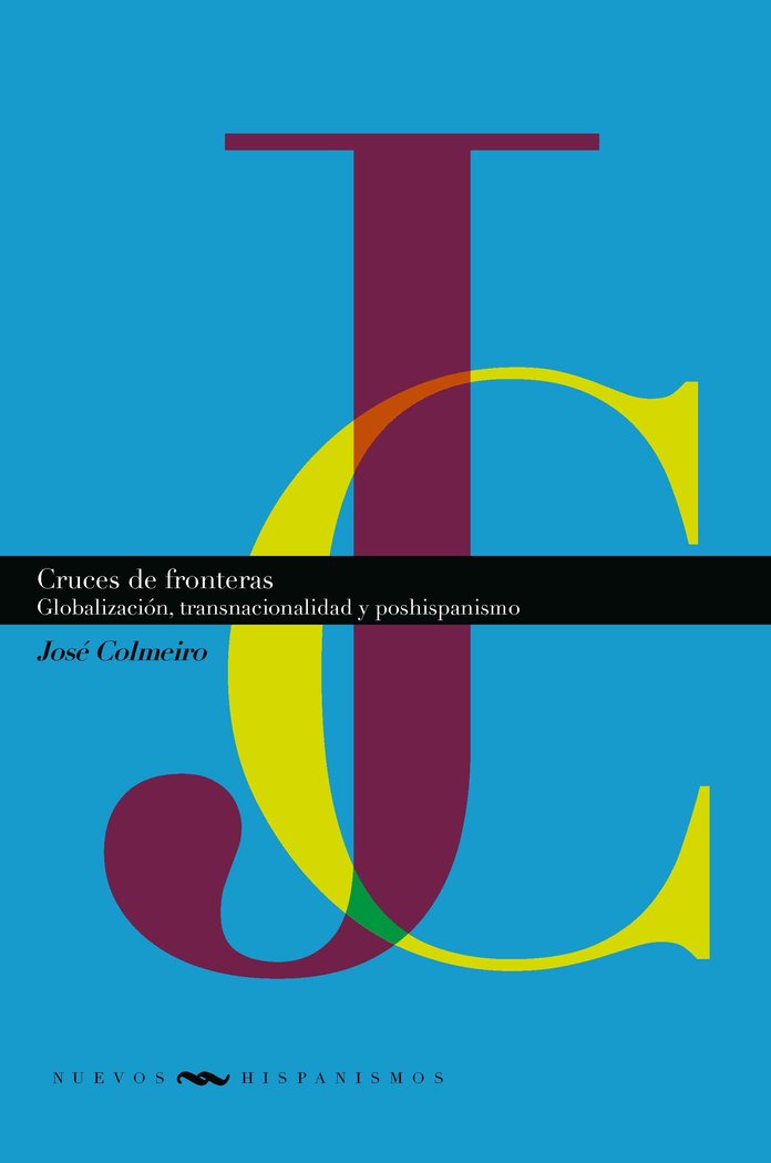 CRUCES DE FRONTERAS : GLOBALIZACION, TRANSNACIONALIDAD Y POSHISPA, de COLMEIRO, JOSE | portada del libro