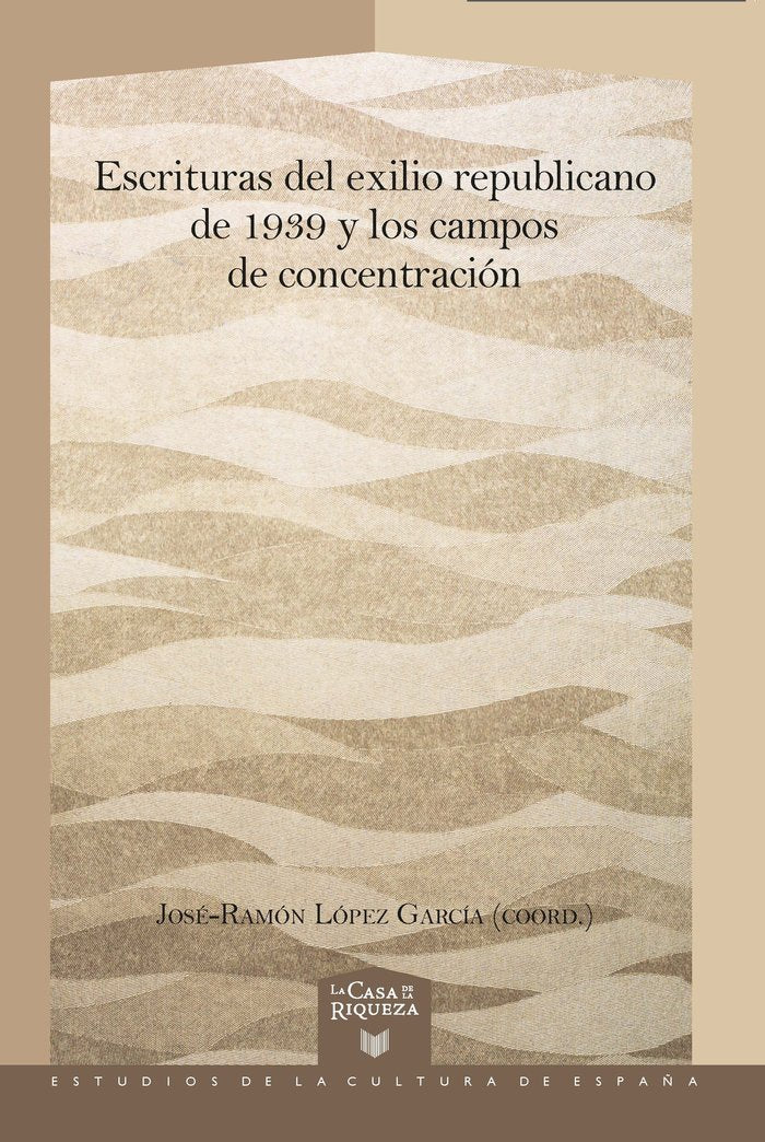 ESCRITURAS DEL EXILIO REPUBLICANO DE 1939 Y LOS CAMPOS DE C, de JOSE-RAMON LOPEZ GARCIA (ED.)JOSE-RAMON | portada del libro