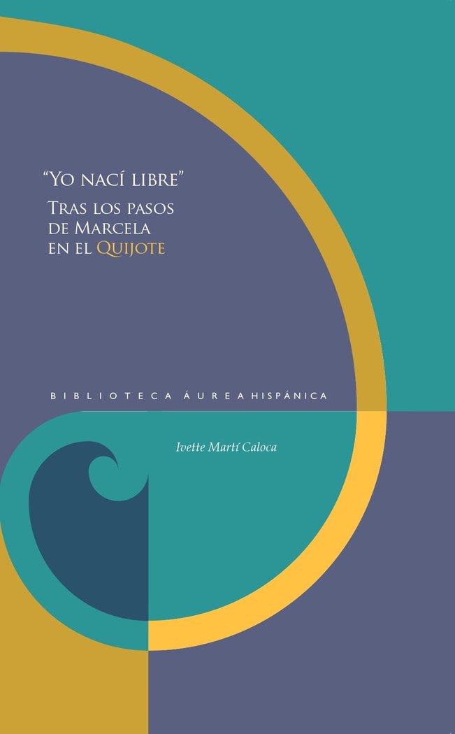 YO NACI LIBRE:TRAS LOS PASOS DE MARCELA EN EL QUIJOTE, de MARTI CALOCA, IVETTE | portada del libro