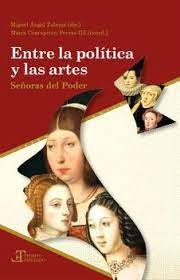 ENTRE LA POLITICA Y LAS ARTES SEÑORAS DEL PODER, de MIGUEL ANGEL | portada del libro
