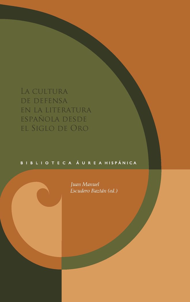 LA CULTURA DE DEFENSA EN LA LITERATURA ESPAÑOLA SIGLO ORO, de JUAN MANUEL ESCUDERO BAZTAN | portada del libro