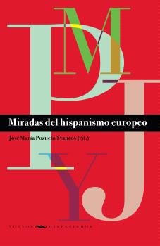 MIRADAS DEL HISPANISMO EUROPEO, de JOSE MARIA POZUELO YVANCOS | portada del libro