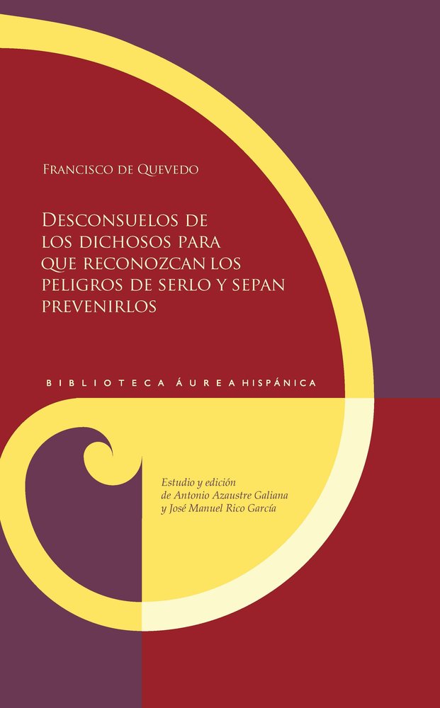 DESCONSUELOS DE LOS DICHOSOS PARA QUE RECONOZCAN LOS PELIGROS DE SERLO Y SEPAN P, de QUEVEDO, FRANCISCO DE | portada del libr