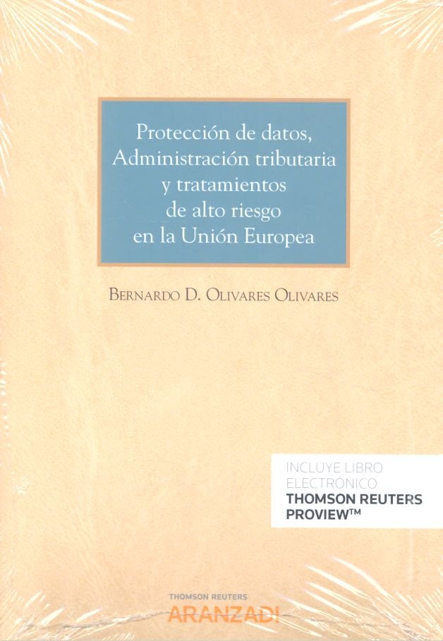 Protección de datos, Administración tributaria y tratamientos de alto riesgo en la Unión Europea (Pa, de Olivares Olivares, B