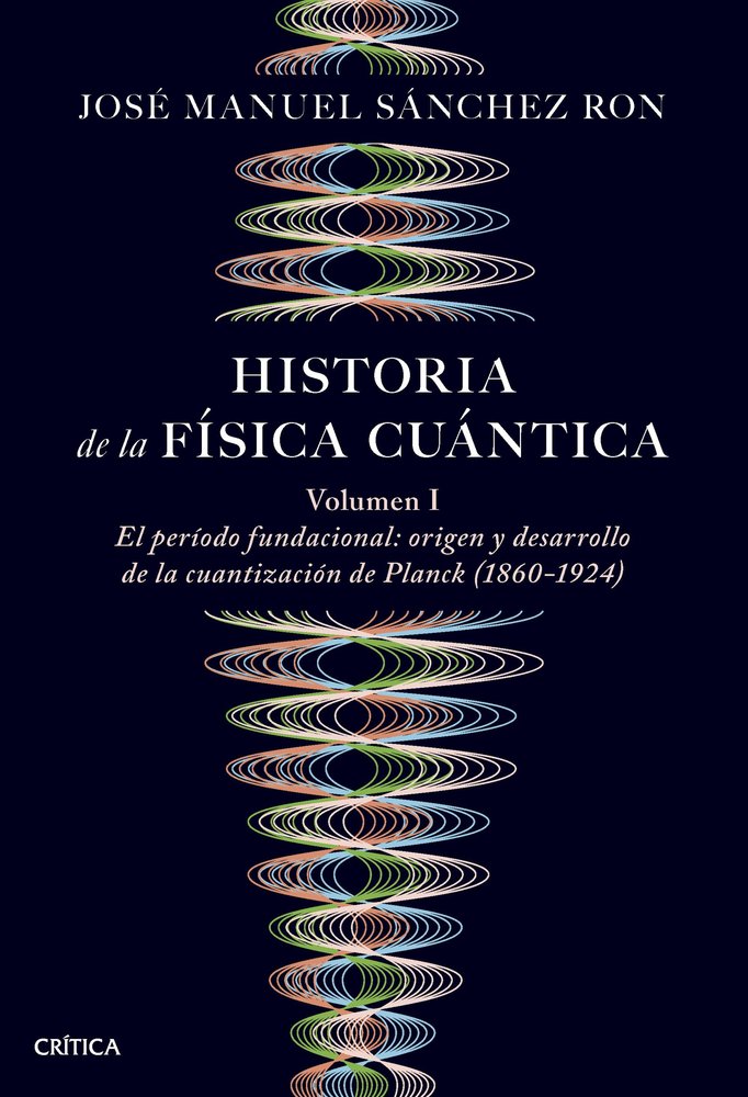 HISTORIA DE LA FISICA CUANTICA VOL.I, de JOSE MANUEL SANCHEZ RON | portada del libro