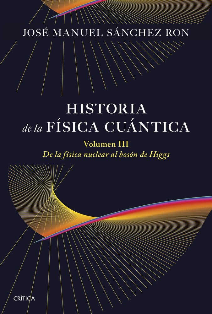 HISTORIA DE LA FISICA CUANTICA VOLUMEN III, de JOSE MANUEL SANCHEZ RON | portada del libro
