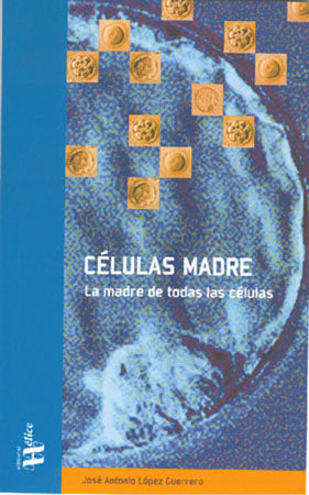 Células Madre: la madre de todas las células, de López Guerrero, José Antonio | portada del libro