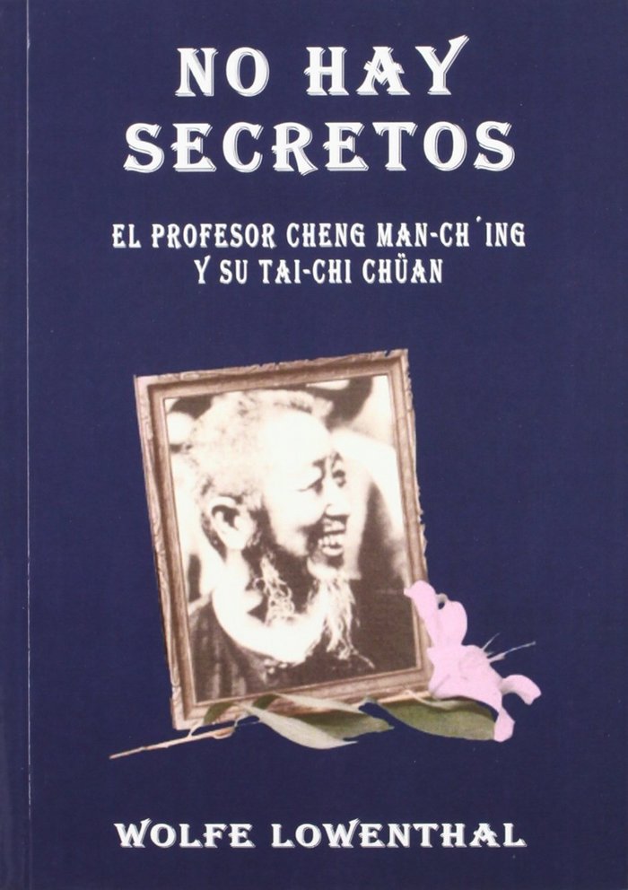 NO HAY SECRETOS.PROFESOR CHENG MAN-CHÝING YSU TAICHI CHUAN, de LOWENTHAL, WOLFE | portada del libro