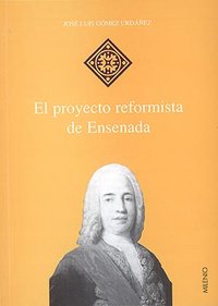 El proyecto reformista de Ensenada, de Gómez Urdáñez, José Luis | portada del libro
