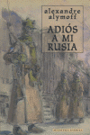 ADIOS A MI RUSIA, de ALYMOFF | portada del libro