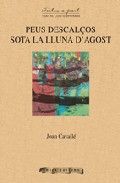PEUS DESCALÇOS SOTA LA LLUNA D'AGOST, de Joan Cavallé | portada del libro