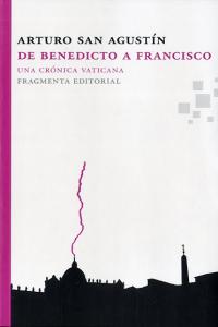 De Benedicto a Francisco, de San Agustín Garasa, Arturo | portada del libro