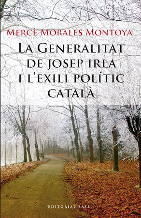 La Generalitat de Josep Irla i l'exili polític català, de Morales Montoya, Mercè | portada del libro