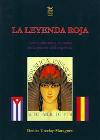 LA LEYENDA ROJA : LOS VOLUNTARIOS CUBANOS EN LA GUERRA CIVIL ESPAÑOLA, de URCELAY-MARAGNES, DENISE | portada del libro