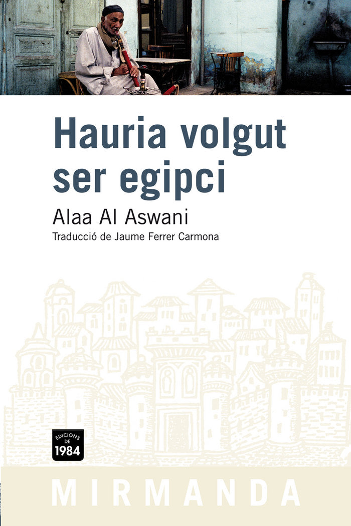 Hauria volgut ser egipci, de Al Aswani, Alaa | portada del libro