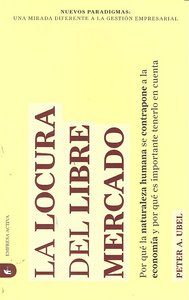 La locura del libre mercado, de UBEL PETER | portada del libro