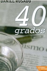 40 grados, de DANIEL ROSADO DE LA DEHESA | portada del libro