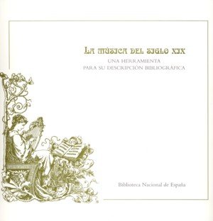 La música del siglo XIX. Una herramienta para su descripción bibliográfica, de Iglesias Martínez, Nieves | portada del libro