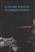EL PAISAJE ACUSTICO JOAQUIN RODRIGO, de Varios autores | portada del libro