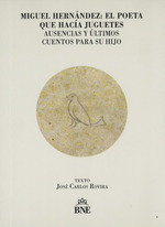 MIGUEL HERNANDEZ EL POETA QUE HACIA JUGUETES, de ROVIRA, JOSE CARLOS | portada del libro