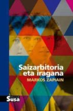 SAIZARBITORIA ETA IRAGANA, de MARKOS ZAPIAIN | portada del libro