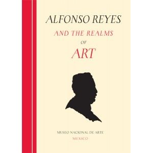 ALFONSO REYES AND THE REALMS OF ART, de REYES, ALFONSO | portada del libro