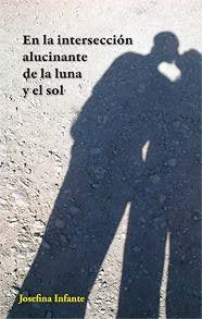 EN LA INTERSECCIóN ALUCINANTE DE LA LUNA Y EL SOL, de INFANTE HIDALGO | portada del libro