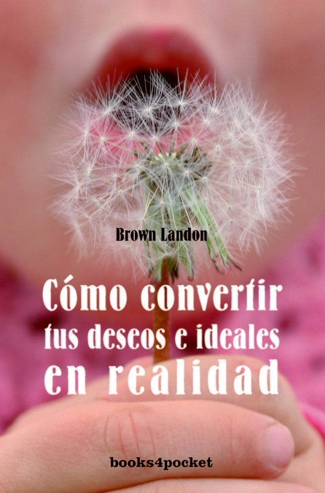 Cómo convertir sus deseos e ideales y realidad, de LANDONE, BROWN | portada del libro