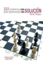 222 problemas con solución para ajedrecistas sin solución, de RENE MAYER | portada del libro